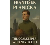 František Plánička: The Goalkeeper Who Never Fell