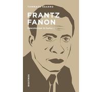 Frantz Fanon: Descolonizar lo humano