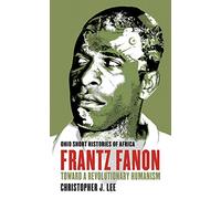 Frantz Fanon: Toward a Revolutionary Humanism