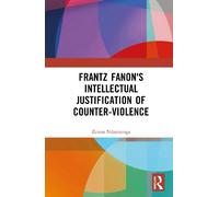 Frantz Fanon's Intellectual Justification of Counter-Violence