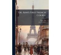 Franz Ahn Dr. Ahn's First French Course (Tascabile)