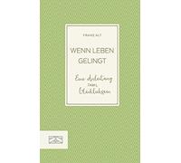Franz Alt Wenn Leben gelingt: Eine Anleitung zum Glücklichsei (Copertina rigida)