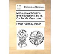 Franz Anton Mes Mesmer's Aphorisms and Instructions, by M. Caullet d (Tascabile)