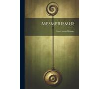 Franz Anton Mesmer Mesmerismus (Tascabile)