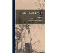 Franz Boas Alexander Francis Chamberlain Kutenai Tales (Copertina rigida)