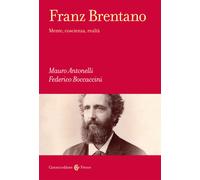 Franz Brentano. Mente, coscienza, realtà - Antonelli Mauro, Boccaccini Federico