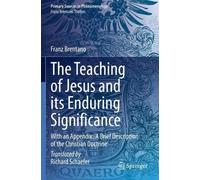 Franz Brentano The Teaching of Jesus and its Enduring Significance (Tascabile)
