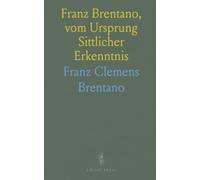 Franz Brentano, vom Ursprung Sittlicher Erkenntnis