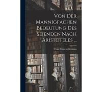 Franz Clemens B Von der mannigfachen Bedeutung des Seienden nach Ari (Tascabile)