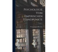 Franz Clemens Br Psychologie Vom Empirischen Standpunkte; Vo (Copertina rigida)