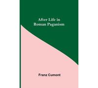 Franz Cumont After Life In Roman Paganism (Tascabile)
