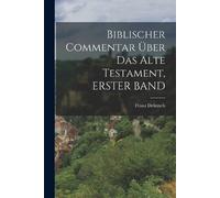 Franz Delitzsch Biblischer Commentar Über Das Alte Testament, ERSTER (Tascabile)