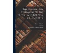 Franz Delitzsch The Hebrew New Testament Of The British And F (Copertina rigida)