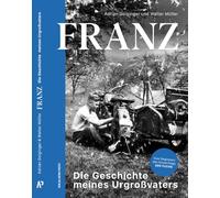 FRANZ: Die Geschichte meines Urgroßvaters. Die Lebensgeschichte von Franz Streitberger - das Buch zum erfolgreichen deutsch-österreichischen Kinofilm "Der Fuchs"