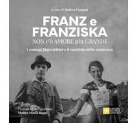 Franz e Franziska. Non c’è amore più grande. I coniugi Jägerstätter e il martirio della coscienza