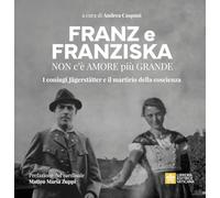 FRANZ E FRANZISKA. NON C'E' AMORE PIU' GRANDE. I CONIUGI JAGERSTATTER E IL MARTI