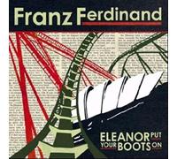 Franz Ferdinand - Eleanor Put Your Boots On