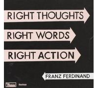 Franz Ferdinand - Right Thoughts. Right Words. Right Action