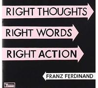 franz ferdinand - right thoughts. right words. right action