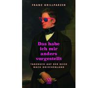 Franz Grillparz Das hab ich mir anders vorgestellt: Tagebuch (Copertina rigida)