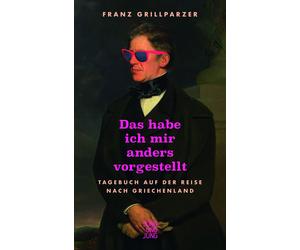 Franz Grillparz Das hab ich mir anders vorgestellt: Tagebuch (Copertina rigida)