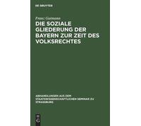 Franz Gutmann Die Soziale Gliederung Der Bayern Zur Zeit Des (Copertina rigida)
