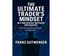 Franz Gutwenger The Ultimate Trader's Mindset (Tascabile)