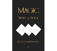 Franz Hartmann Magic, White and Black - Eighth American Editi (Copertina rigida)