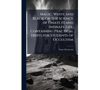 Franz Hartmann Magic, White and Black; or The Science of Fina (Copertina rigida)