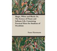 Franz Hartmann Magic, White And Black; Or The Science Of Finate And (Tascabile)