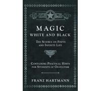 Franz Hartmann Magic, White and Black - The Science on Finite (Copertina rigida)