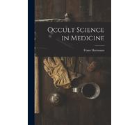 Franz Hartmann Occult Science in Medicine (Tascabile)