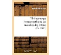 Franz Hartmann Thérapeutique Homoeopathique Des Maladies Des Enfants (Tascabile)