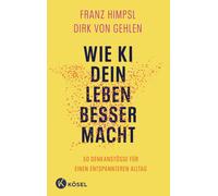 Franz Himpsl Di Wie KI dein Leben besser macht: 50 Denkanstöße für e (Tascabile)