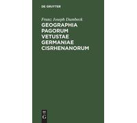 Franz Joseph Du Geographia Pagorum Vetustae Germaniae Cisrhen (Copertina rigida)