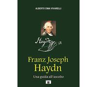 Franz Joseph Haydn. Una Guida all'Ascolto. - [Zecchini Editore]