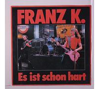 FRANZ K. - es ist schon hart / lieb mich jetzt