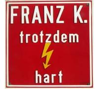 Franz K. - Trotzdem Hart