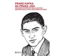 Franz Kafka da Praga 1963. Una serie di rapporti della cultura marxista sulla vita e sull'opera di Kafka