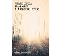 Franz Kafka e la sfinge del potere