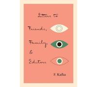 Franz Kafka Letters to Friends, Family, and Editors (Tascabile)