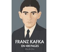 Franz Kafka : ses plus grands écrits en 100 pages: Une plongée dans les labyrinthes de la conscience moderne, où l’homme affronte l’absurde et la loi invisible.