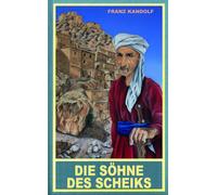 Franz Kandolf Die Söhne des Scheiks. Auf der Suche nach Marah Durime (Tascabile)