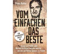 Franz Keller Vom Einfachen das Beste: Essen ist Politik oder (Copertina rigida)