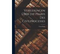 Franz Klein Vorlesungen Über Die Praxis Des Civilprocesses (Tascabile)