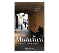 Franz Klug München abseits der Pfade: Eine etwas andere Reise durch (Tascabile)
