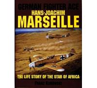German Fighter Ace: Hans-Joachim Marseille : The Life Story of the "Star of Africa"