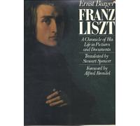 Franz Liszt: A Chronicle of His Life in Pictures and Documents