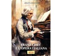 Franz Liszt e l'opera italiana. Con QR Code