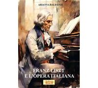 Franz Liszt e l'opera italiana. Con QR Code